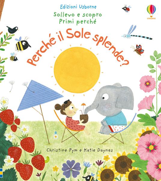 Perché il sole splende? Ediz. a colori - Christine Pym,Katie Daynes - copertina