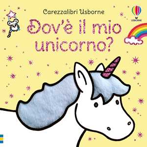 Dov'è il mio unicorno? Ediz. a colori