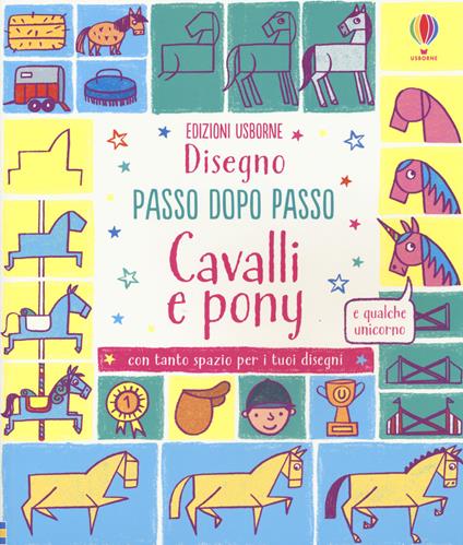 Cavalli e pony. Disegno passo dopo passo. Ediz. illustrata - Fiona Watt - copertina