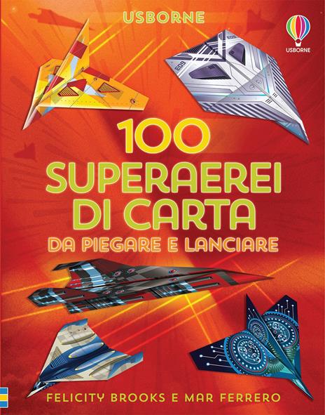 100 superaerei di carta da piegare e lanciare. Ediz. a colori - Abigail Wheatley - copertina