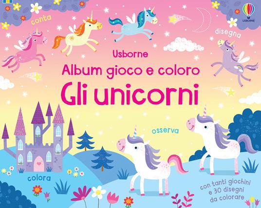 Gli unicorni. Album gioco e coloro. Ediz. a colori - Kirsteen Robson - copertina