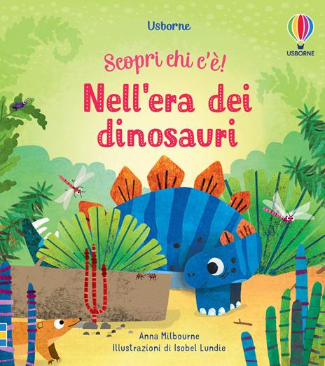Nell'era dei dinosauri. Scopri chi c'è! Ediz. a colori - Anna Milbourne - copertina