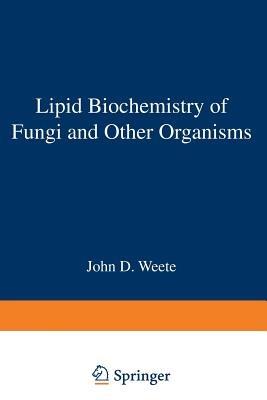 Lipid Biochemistry of Fungi and Other Organisms - John D. Weete - cover