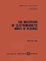 The Dissipation of Electromagnetic Waves in Plasmas - cover