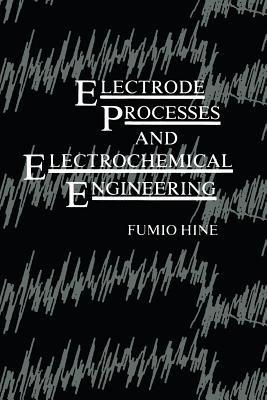 Electrode Processes and Electrochemical Engineering - Fumio Hine - cover