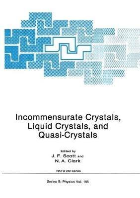 Incommensurate Crystals, Liquid Crystals, and Quasi-Crystals - J.F. Scott,N.A. Clark - cover