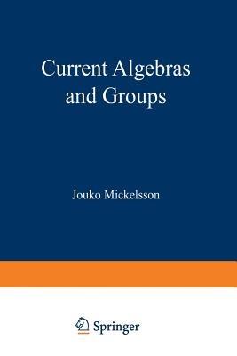 Current Algebras and Groups - Jouko Mickelsson - cover