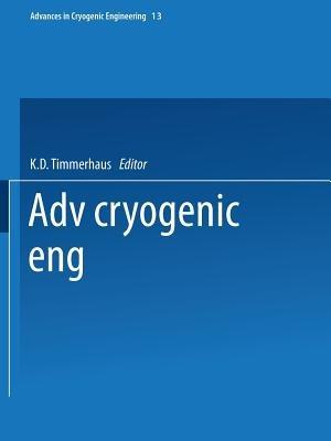 Advances in Cryogenic Engineering: Proceedings of the 1967 Cryogenic Engineering Conference Stanford University Stanford, California August 21–23, 1967 - K. D. Timmerhaus - cover