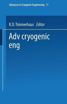 Advances in Cryogenic Engineering: Proceedings of the 1965 Cryogenic Engineering Conference Rice University Houston, Texas August 23–25, 1965 - K. D. Timmerhaus - cover