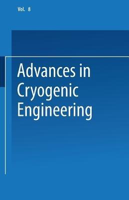 Advances in Cryogenic Engineering: Proceedings of the 1962 Cryogenic Engineering Conference University of California Los Angeles, California August 14–16, 1962 - K. D. Timmerhaus - cover
