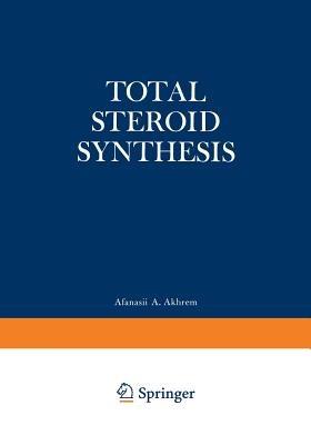 Total Steroid Synthesis - A. A. Akhrem - cover