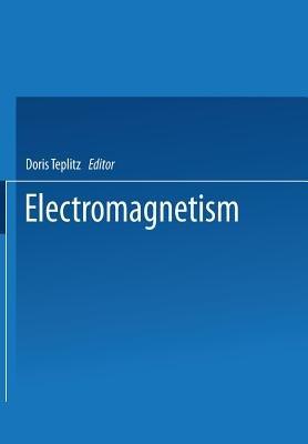 Electromagnetism: Paths to Research - Doris Teplitz - cover