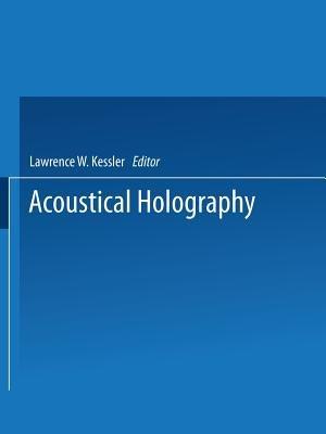 Acoustical Holography: Volume 7: Recent Advances in Ultrasonic Visualization - cover