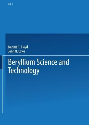 Beryllium Science and Technology: Volume 2 - Dennis R. Floyd,John N. Lowe - cover