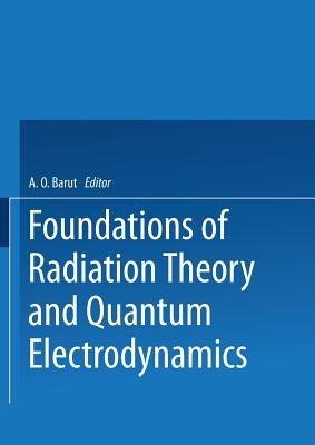 Foundations of Radiation Theory and Quantum Electrodynamics - cover