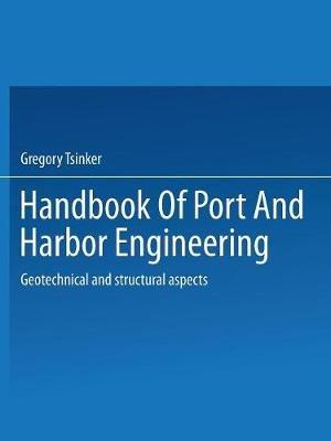 Handbook of Port and Harbor Engineering: Geotechnical and Structural Aspects - Gregory Tsinker - cover