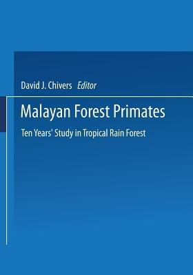 Malayan Forest Primates: Ten Years’ Study in Tropical Rain Forest - Dr David J. Chivers - cover