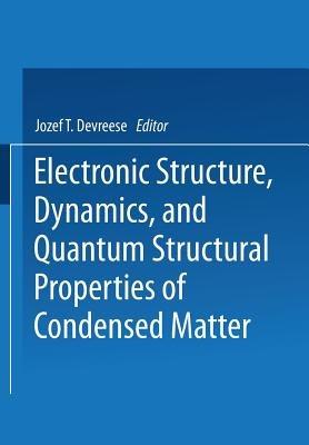 Electronic Structure, Dynamics, and Quantum Structural Properties of Condensed Matter - Jozef T. Devreese,Piet Van Camp - cover