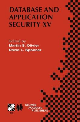 Database and Application Security XV: IFIP TC11 / WG11.3 Fifteenth Annual Working Conference on Database and Application Security July 15–18, 2001, Niagara on the Lake, Ontario, Canada - cover