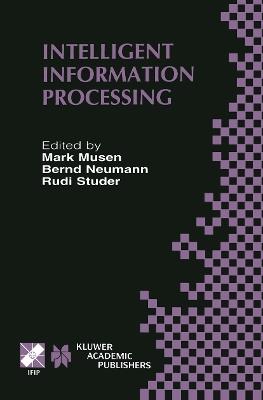 Intelligent Information Processing: IFIP 17th World Computer Congress — TC12 Stream on Intelligent Information Processing August 25–30, 2002, Montréal, Québec, Canada - cover