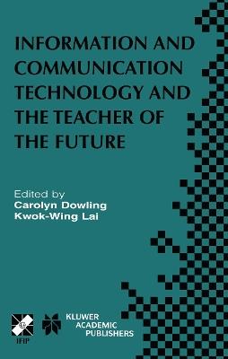 Information and Communication Technology and the Teacher of the Future: IFIP TC3 / WG3.1 & WG3.3 Working Conference on ICT and the Teacher of the Future January 27–31, 2003, Melbourne, Australia - cover