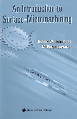 An Introduction to Surface-Micromachining - Robert W. Johnstone,Ash Parmaswaran - cover