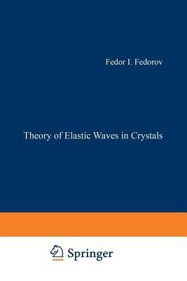 Theory of Elastic Waves in Crystals - Fedor I. Fedorov - cover