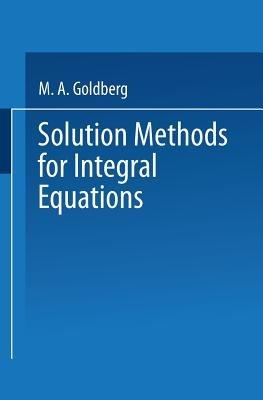 Solution Methods for Integral Equations: Theory and Applications - cover