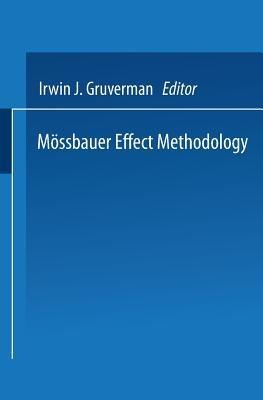 Mössbauer Effect Methodology: Volume 1: Proceedings of the First Symposium on Mössbauer Effect Methodology New York City, January 26, 1965 - Irwin J. Gruverman - cover