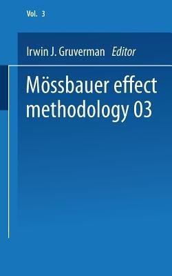 Mössbauer Effect Methodology: Volume 3 Proceedings of the Third Symposium on Mössbauer Effect Methodology New York City, January 29, 1967 - Irwin J. Gruverman - cover