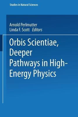 Orbis Scientiae Deeper Pathways in High-Energy Physics - cover