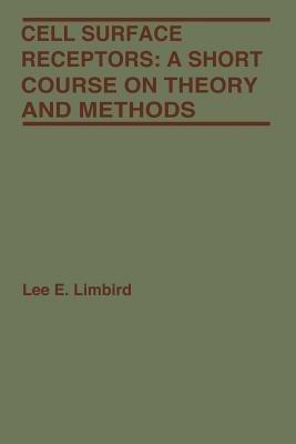 Cell Surface Receptors: A Short Course on Theory and Methods - Lee E. Limbird - cover