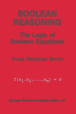 Boolean Reasoning: The Logic of Boolean Equations - Frank Markham Brown - cover