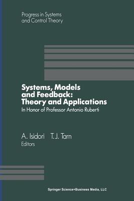 Systems, Models and Feedback: Theory and Applications: Proceedings of a U.S.-Italy Workshop in honor of Professor Antonio Ruberti, Capri, 15–17, June 1992 - A. Isidori,Tarn - cover