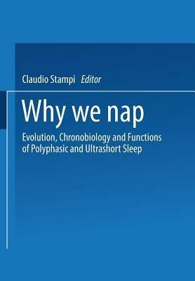 Why We Nap: Evolution, Chronobiology, and Functions of Polyphasic and Ultrashort Sleep - STAMPI,BROUGHTON - cover