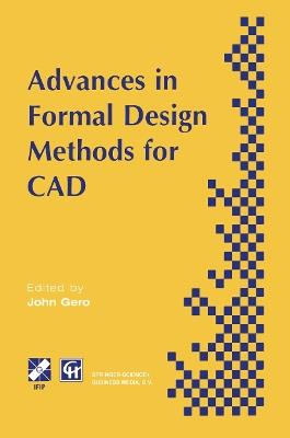 Advances in Formal Design Methods for CAD: Proceedings of the IFIP WG5.2 Workshop on Formal Design Methods for Computer-Aided Design, June 1995 - cover