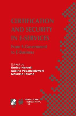 Certification and Security in E-Services: From E-Government to E-Business - cover