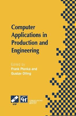 Computer Applications in Production and Engineering: IFIP TC5 International Conference on Computer Applications in Production and Engineering (CAPE ’97) 5–7 November 1997, Detroit, Michigan, USA - cover