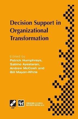 Decision Support in Organizational Transformation: IFIP TC8 WG8.3 International Conference on Organizational Transformation and Decision Support, 15–16 September 1997, La Gomera, Canary Islands - Patrick Humphreys,Sabino Ayestaran,Andrew McCosh - cover