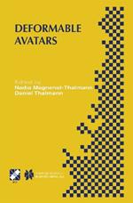 Deformable Avatars: IFIP TC5/WG5.10 DEFORM’2000 Workshop November 29–30, 2000 Geneva, Switzerland and AVATARS’2000 Workshop November 30–December 1, 2000 Lausanne, Switzerland