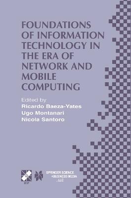 Foundations of Information Technology in the Era of Network and Mobile Computing: IFIP 17th World Computer Congress — TC1 Stream / 2nd IFIP International Conference on Theoretical Computer Science (TCS 2002) August 25–30, 2002, Montréal, Québec, Canada - cover