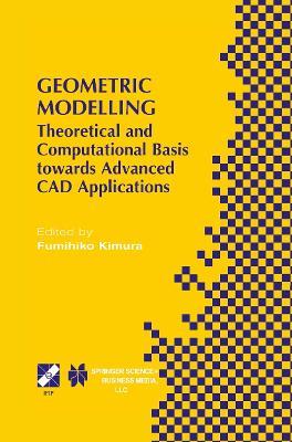 Geometric Modelling: Theoretical and Computational Basis towards Advanced CAD Applications. IFIP TC5/WG5.2 Sixth International Workshop on Geometric Modelling December 7–9, 1998, Tokyo, Japan - cover