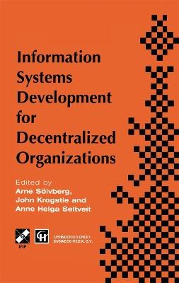 Information Systems Development for Decentralized Organizations: Proceedings of the IFIP working conference on information systems development for decentralized organizations, 1995 - Arne Soelvberg,John Krogstie,Anne Helga Seltveit - cover
