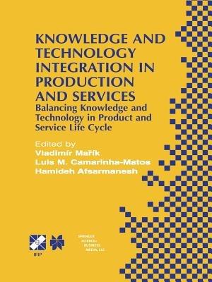 Knowledge and Technology Integration in Production and Services: Balancing Knowledge and Technology in Product and Service Life Cycle - cover