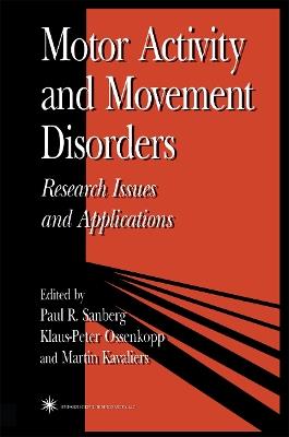 Motor Activity and Movement Disorders: Research Issues and Applications - Paul Sanberg,Klaus-Peter Ossenkopp,Martin Kavaliers - cover
