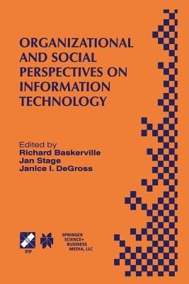 Organizational and Social Perspectives on Information Technology: IFIP TC8 WG8.2 International Working Conference on the Social and Organizational Perspective on Research and Practice in Information Technology June 9–11, 2000, Aalborg, Denmark - cover