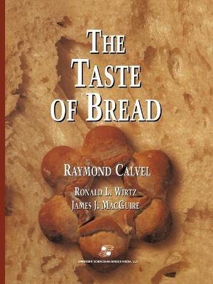 The Taste of Bread: A translation of Le Gout du Pain, comment le preserver, comment le retrouver - Raymond Calvel,Ronald L. Wirtz - cover