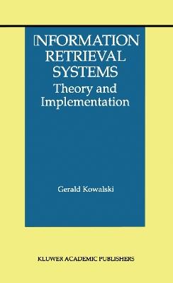 Information Retrieval Systems: Theory and Implementation - Gerald J. Kowalski - cover