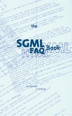 The SGML FAQ Book: Understanding the Foundation of HTML and XML - S.J. DeRose - cover