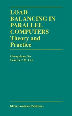 Load Balancing in Parallel Computers: Theory and Practice - Chenzhong Xu,Francis C.M. Lau - cover